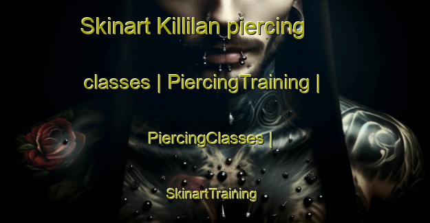 Skinart Killilan piercing classes | PiercingTraining | PiercingClasses | SkinartTraining-United Kingdom